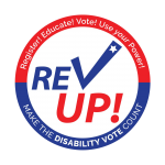 Rev Up! logo. Register! Educate! Vote! Use your Power! Make the disability vote count.