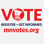 MN Votes logo: Contains the word Vote. Inside the "O" is an outline of Minnesota with the words "I Will Vote". Beneath Vote are the words Register and Get Informed. MNvotes.org.