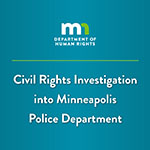 MN Department of Human Rights. Civil Rights Investigation into Minneapolis Police Department.