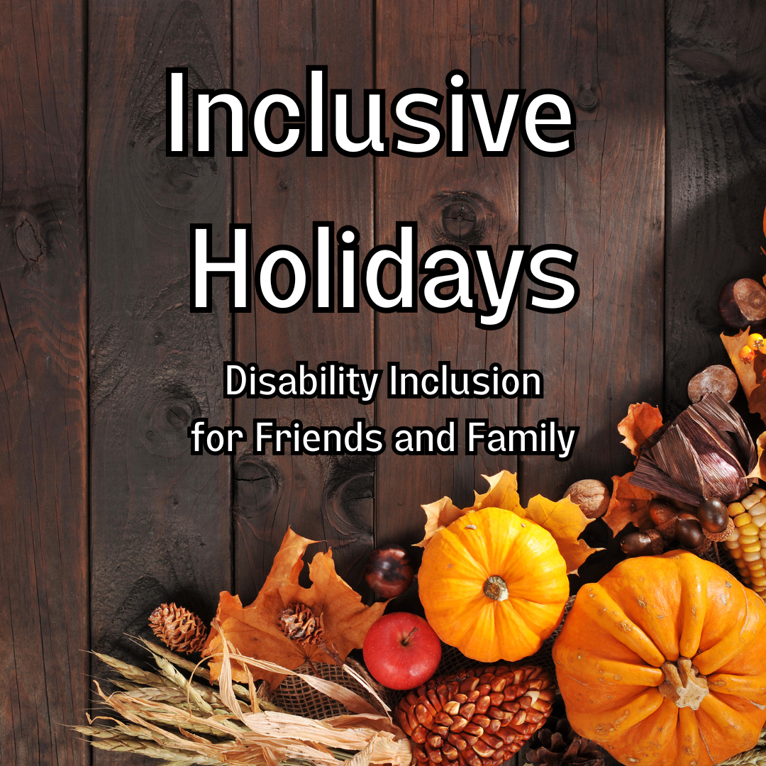 A rustic wooden background decorated with autumn items, including pumpkins, pine cones, corn, and leaves. The text reads "Inclusive Holidays: Disability Inclusion for Friends and Family."