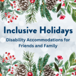 "Inclusive Holidays: Disability Accommodations for Friends and Family". The background features soft bokeh lights, surrounded by watercolor-style pine branches, pinecones, holly leaves, and red berries.