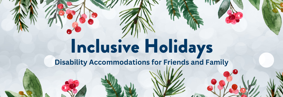 "Inclusive Holidays: Disability Accommodations for Friends and Family". The background features soft bokeh lights, framed by watercolor-style pine branches, holly leaves, and red berries.